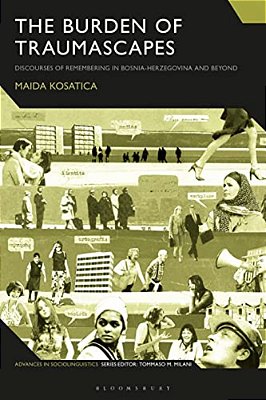The Burden Of Traumascapes: Discourses Of Remembering In Bosnia-Herzegovina And Beyond-..