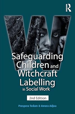 Safeguarding Children And Witchcraft Labelling In Social Work (Second Edition, New)-..