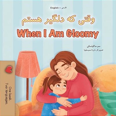 When I Am Gloomy (Farsi English Bilingual Children's Book)-..