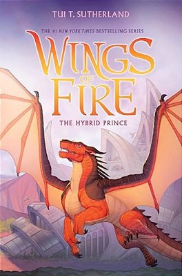 The Hybrid Prince (Wings Of Fire, Book 16)-..