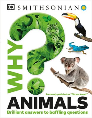 Why? Animals: Brilliant Answers To Baffling Questions-..