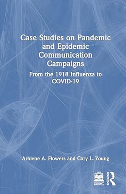 Case Studies On Pandemic And Epidemic Communication Campaigns: From The 1918 Influenza To Covid-19-..