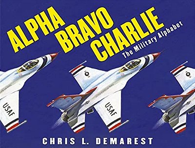 Alpha Bravo Charlie: The Military Alphabet-..