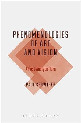 Phenomenologies Of Art And Vision: A Post-Analytic Turn-..