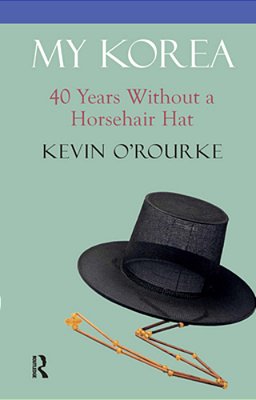 My Korea: Forty Years Without A Horsehair Hat-..