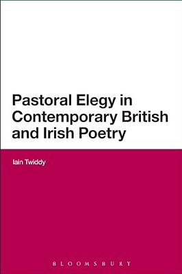 Pastoral Elegy In Contemporary British And Irish Poetry-..