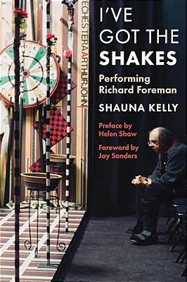 I'Ve Got The Shakes: Performing Richard Foreman-..