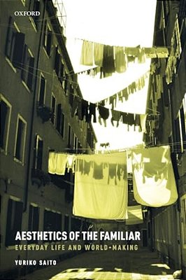 Aesthetics Of The Familiar: Everyday Life And World-Making-..