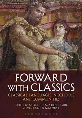 Forward With Classics: Classical Languages In Schools And Communities-..