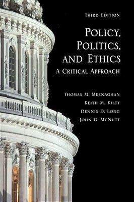 Policy, Politics, And Ethics, Third Edition: A Critical Approach-..