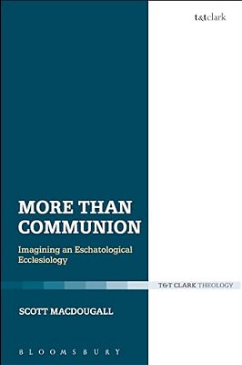 More Than Communion: Imagining An Eschatological Ecclesiology-..