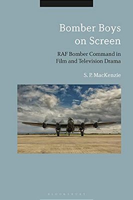 Bomber Boys On Screen: Raf Bomber Command In Film And Television Drama-..