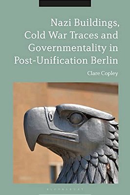 Nazi Buildings, Cold War Traces And Governmentality In Post-Unification Berlin-..