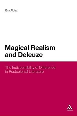 Magical Realism And Deleuze: The Indiscernibility Of Difference In Postcolonial Literature-..
