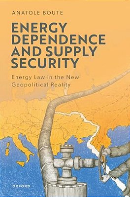 Energy Dependence And Supply Security: Energy Law In The New Geopolitical Reality-..