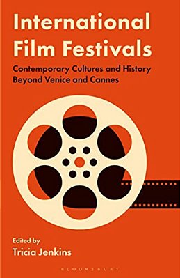 International Film Festivals: Contemporary Cultures And History Beyond Venice And Cannes-..