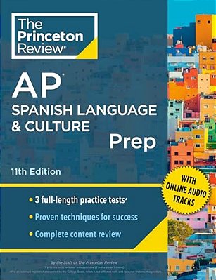 Princeton Review Ap Spanish Language & Culture Prep, 11Th Edition: 3 Practice Tests + Content Review + Strategies & Techniques-..