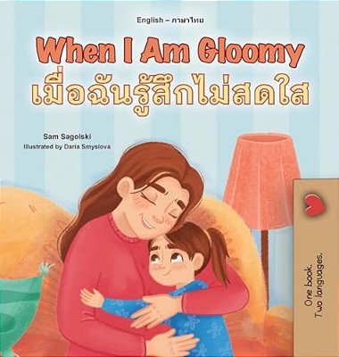 When I Am Gloomy (English Thai Bilingual Children's Book)-..