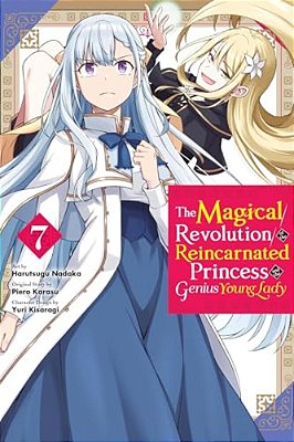 The Magical Revolution Of The Reincarnated Princess And The Genius Young Lady, Vol. 7 (Manga): Volume 7-..