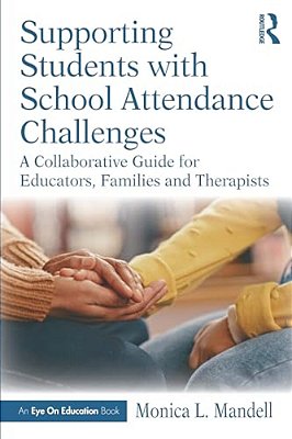 Supporting Students With School Attendance Challenges: A Collaborative Guide For Educators, Families And Therapists-..