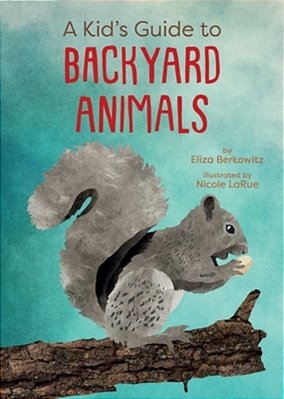 A Kid's Guide To Backyard Animals-..
