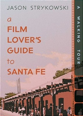 A Film Lover's Guide To Santa Fe: A Walking Tour-..