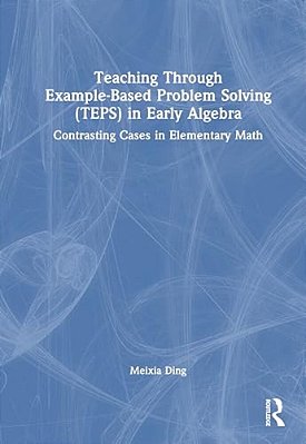 Teaching Through Example-Based Problem Solving (Teps) In Early Algebra: Contrasting Cases In Elementary Math-..