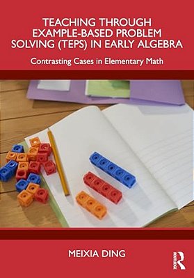 Teaching Through Example-Based Problem Solving (Teps) In Early Algebra: Contrasting Cases In Elementary Math-..