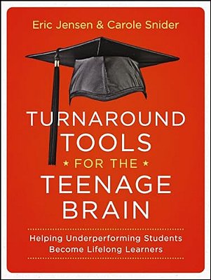 Turnaround Tools For The Teenage Brain: Helping Underperforming Students Become Lifelong Learners-..