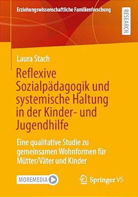 Reflexive Sozialpädagogik Und Systemische Haltung In Der Kinder- Und Jugendhilfe: Eine Qualitative Studie Zu Gemeinsamen Wohnformen Für Mütter/Väter U-..