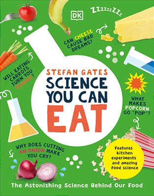 Science You Can Eat: The Astonishing Science Behind Our Food-..