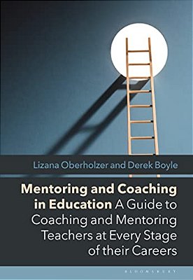 Mentoring And Coaching In Education: A Guide To Coaching And Mentoring Teachers At Every Stage Of Their Careers-..