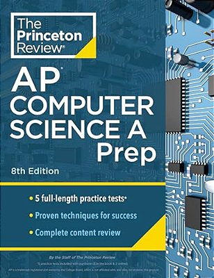 Princeton Review Ap Computer Science A Prep, 8Th Edition: 5 Practice Tests + Complete Content Review + Strategies & Techniques-..