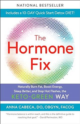 The Hormone Fix: Burn Fat Naturally, Boost Energy, Sleep Better, And Stop Hot Flashes, The Keto-Green Way-..