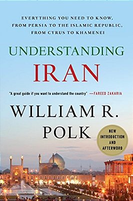 Understanding Iran: Everything You Need To Know, From Persia To The Islamic Republic, From Cyrus To Khamenei-..
