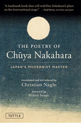 The Poetry Of Chuya Nakahara: Japan's Modernist Master (Free Bilingual Audio Recordings)-..