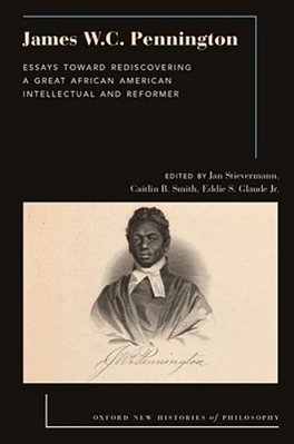 James W. C. Pennington: Essays Toward Rediscovering A Great African American Intellectual And Reformer-..