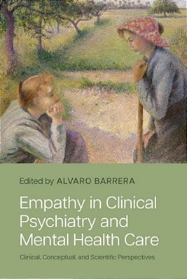 Empathy In Clinical Psychiatry And Mental Health Care: Clinical, Conceptual, And Scientific Perspectives-..