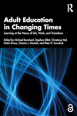 Adult Education In Changing Times: Learning At The Nexus Of Life, Work, And Transitions-..