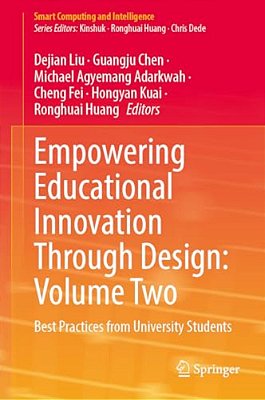 Empowering Educational Innovation Through Design: Volume Two: Best Practices From University Students-..