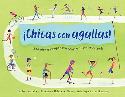 ¡Chicas Con Agallas! (Spanish Edition): El Camino A Romper Barreras Y Quebrar Récords-..