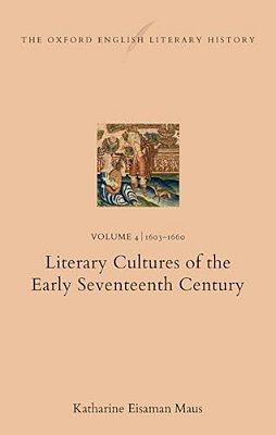 Oxford English Literary History: Volume 4. 1603-1660: Literary Cultures Of The Early Seventeenth Century (Oelh 4: 1603-1660)-..