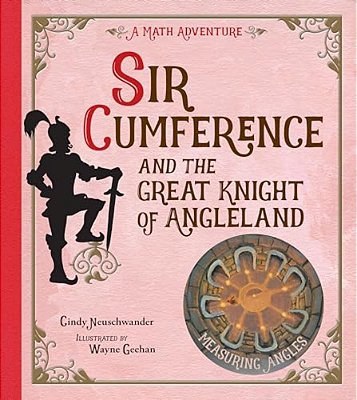 Sir Cumference And The Great Knight Of Angleland: Measuring Angles-..