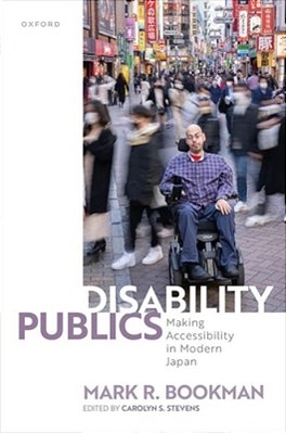 Disability Publics: Making Accessibility In Modern Japan-..