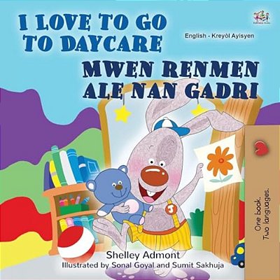 I Love To Go To Daycare (English Haitian Creole Bilingual Book)-..