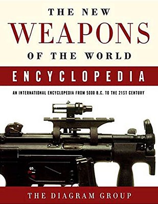 The New Weapons Of The World Encyclopedia: An International Encyclopedia From 5000 B. C. To The 21St Century-..