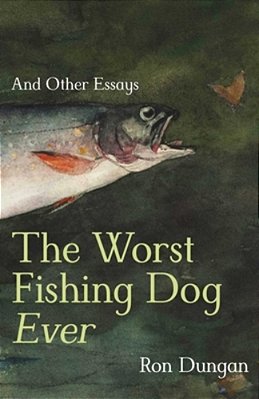 The Worst Fishing Dog Ever: And Other Essays-..