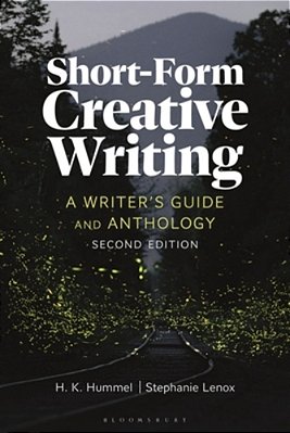 Short-Form Creative Writing: A Writer's Guide And Anthology-..