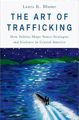 The Art Of Trafficking: How Politics Shape Narco-Strategies And Violence In Central America-..