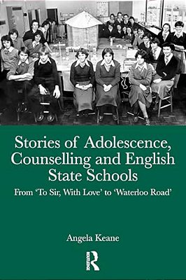 Stories Of Adolescence, Counselling And English State Schools From To Sir, With Love To Waterloo Road: From To Sir, With Love To Waterloo Road-..